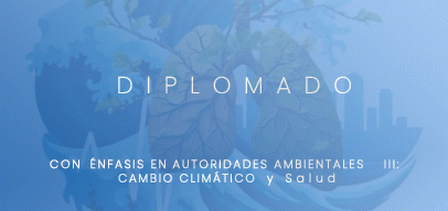  Diplomado en Salud Ambiental con Énfasis en Autoridades Sanitarias – III “Cambio Climático y Salud”
